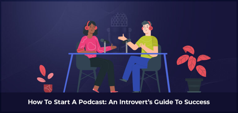 How To Start A Podcast An Introvert’s Guide To Success